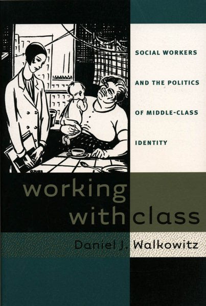 Working with Class: Social Workers and the Politics of Middle-Class Identity
