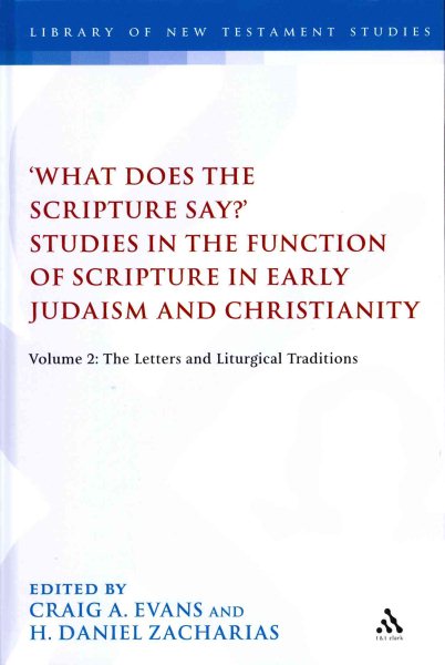 'What Does the Scripture Say?' Studies in the Function of Scripture in Early Judaism and Christianity, Volume 2: Volume 2: The Letters and Liturgical