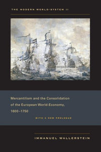 Modern World-System II: Mercantilism and the Consolidation of the European World-Economy, 1600-1750 (First Edition, with a New Prologue)