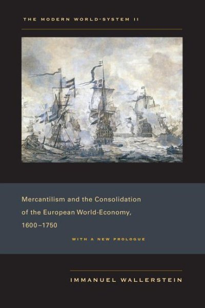 Modern World-System II: Mercantilism and the Consolidation of the European World-Economy, 1600-1750 (First Edition, with a New Prologue)