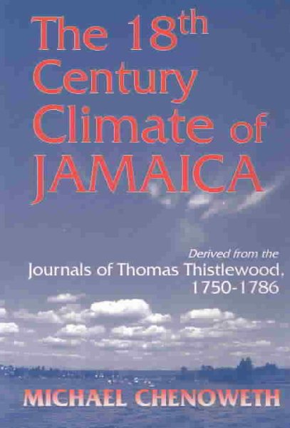 18th Century Climate of Jamaica Derived from the Journals of Thomas Thistlewood, 1750-1786: Transactions, American Philosophical Society (Vol. 93, Par
