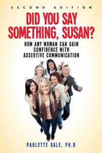 "Did You Say Something, Susan?”: How Any Woman Can Gain Confidence with Assertive Communication