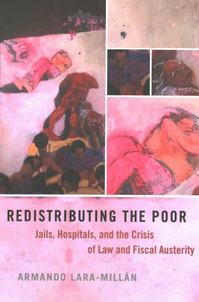 Redistributing the Poor: Jails, Hospitals, and the Crisis of Law and Fiscal Austerity