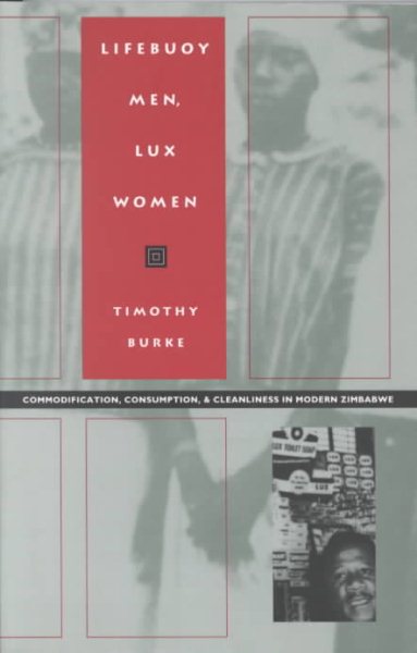 Lifebuoy Men, Lux Women: Commodification, Consumption, and Cleanliness in Modern Zimbabwe