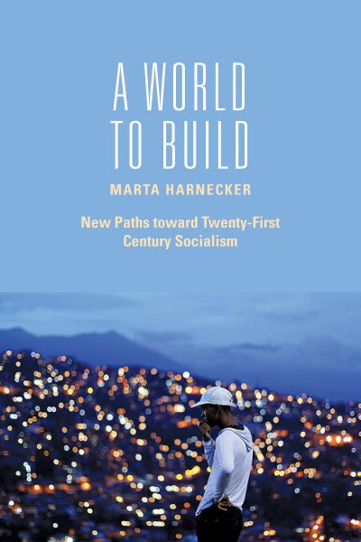 A World to Build: New Paths Toward Twenty-First Century Socialism