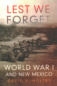 Lest We Forget: World War I and New Mexico