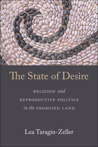 State of Desire: Religion and Reproductive Politics in the Promised Land