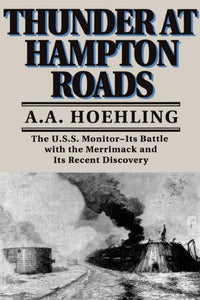 Thunder at Hampton Roads: The U.S.S. Monitor--Its Battle with the Merrimack and Its Recent Discovery