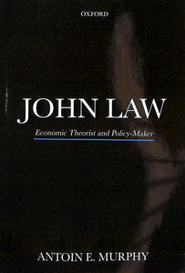 John Law P: Economic Theorist and Policy-Maker