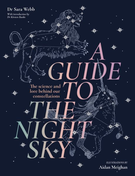 A Guide to the Night Sky: The science and lore behind our constellations