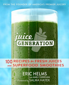The Juice Generation: 100 Recipes for Fresh Juices and Superfood Smoothies