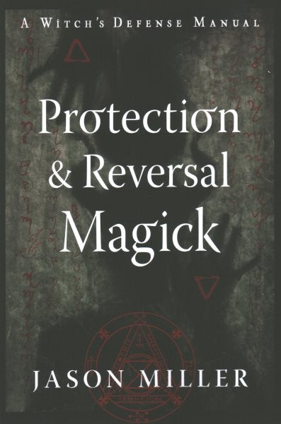 Protection & Reversal Magick (Revised and Updated Edition): A Witch's Defense Manual (New Edition, Updated & Revised)