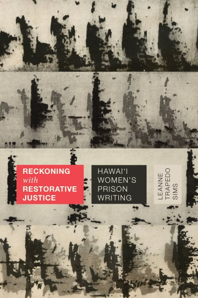 Reckoning with Restorative Justice: Hawai'i Women's Prison Writing