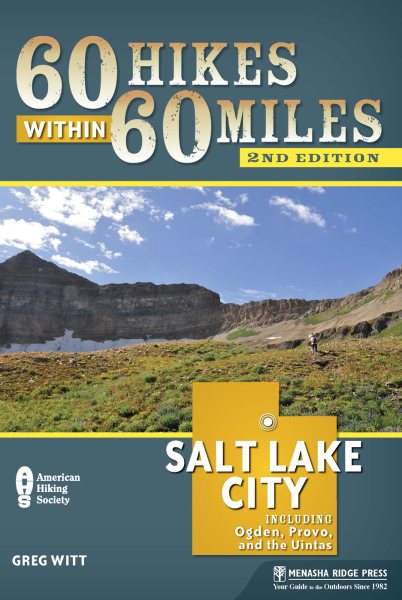 60 Hikes Within 60 Miles: Salt Lake City: Including Ogden, Provo, and the Uintas