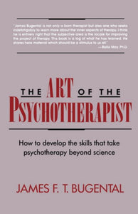 The Art of the Psychotherapist: How to Develop the Skills That Take Psychotherapy Beyond Science ((1992))