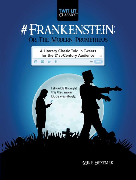 #Frankenstein; Or, the Modern Prometheus: A Literary Classic Told in Tweets for the 21st Century Audience