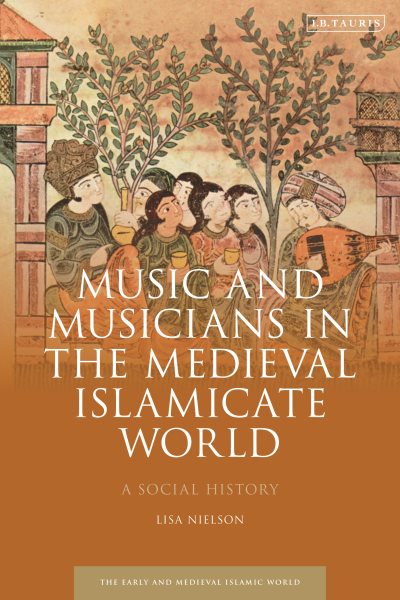 Music and Musicians in the Medieval Islamicate World: A Social History