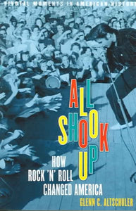 All Shook Up: How Rock 'n' Roll Changed America