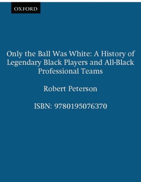 Only the Ball Was White: A History of Legendary Black Players and All-Black Professional Teams