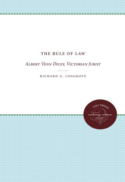 The Rule of Law: Albert Venn Dicey, Victorian Jurist