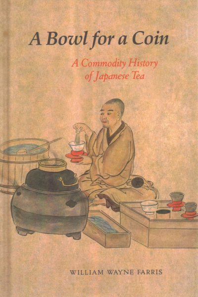A Bowl for a Coin: A Commodity History of Japanese Tea