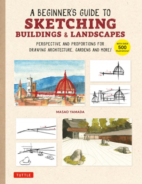 A Beginner's Guide to Sketching Buildings & Landscapes: Perspective and Proportions for Drawing Architecture, Gardens and More! (with Over 500 Illustrat