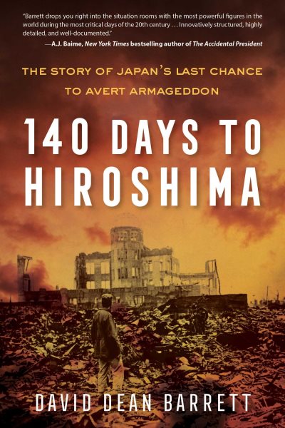 140 Days to Hiroshima: The Story of Japan's Last Chance to Avert Armageddon
