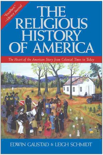 The Religious History of America: The Heart of the American Story from Colonial Times to Today