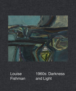 Louise Fishman: 1960s: Darkness and Light