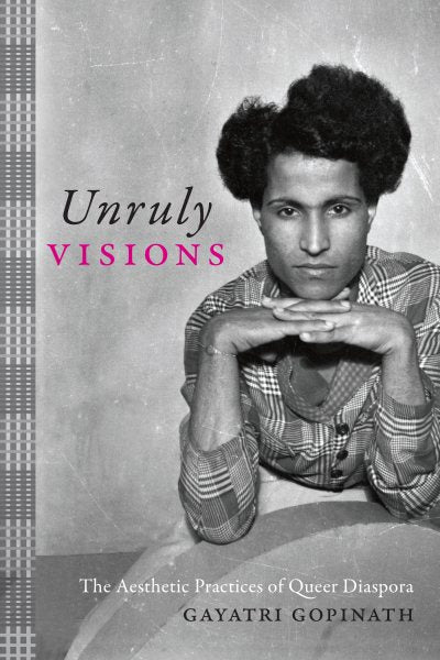 Unruly Visions: The Aesthetic Practices of Queer Diaspora