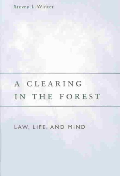 A Clearing in the Forest: Law, Life, and Mind