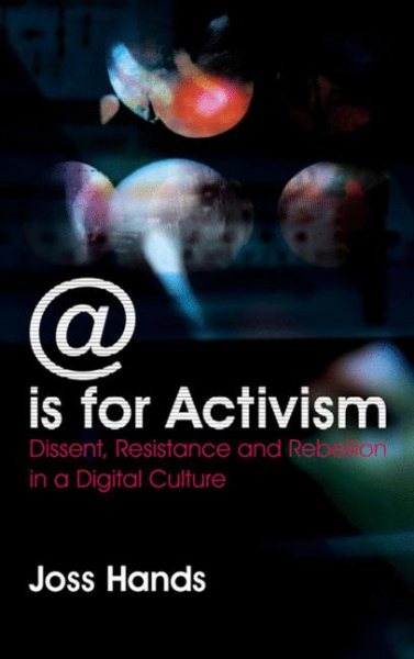 @ is for Activism: Dissent, Resistance and Rebellion in a Digital Culture
