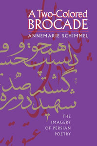 A Two-Colored Brocade: The Imagery of Persian Poetry