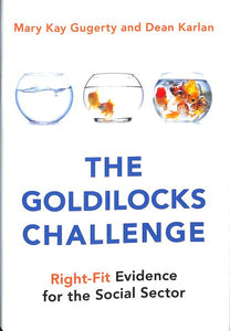 The Goldilocks Challenge: Right-Fit Evidence for the Social Sector