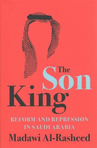 The Son King: Reform and Repression in Saudi Arabia