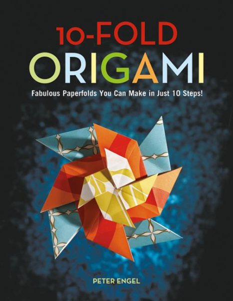 10-Fold Origami: Fabulous Paperfolds You Can Make in Just 10 Steps!: Origami Book with 26 Projects: Perfect for Origami Beginners, Chil