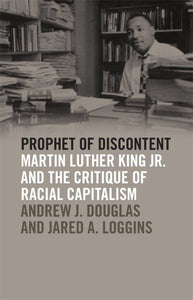 Prophet of Discontent: Martin Luther King Jr. and the Critique of Racial Capitalism