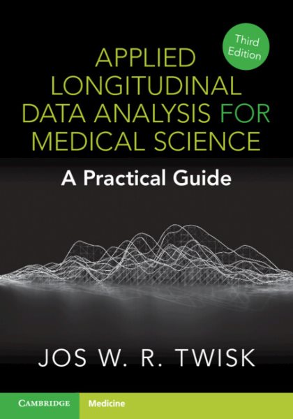 Applied Longitudinal Data Analysis for Medical Science: A Practical Guide (Revised)