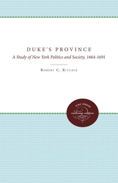 The Duke's Province: A Study of New York Politics and Society, 1664-1691