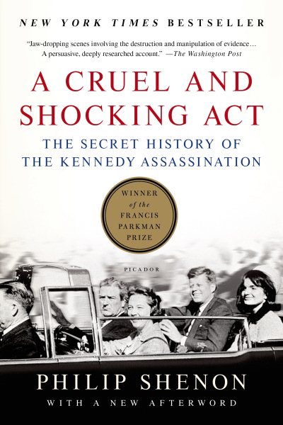 A Cruel and Shocking Act: The Secret History of the Kennedy Assassination
