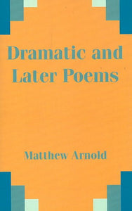 Dramatic and Later Poems