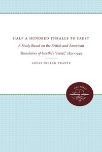 Half a Hundred Thralls to Faust: A Study Based on the British and American Translators of Goethe's Faust, 1823-1949