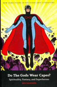 Do the Gods Wear Capes?: Spirituality, Fantasy, and Superheroes