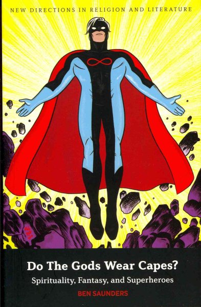 Do the Gods Wear Capes?: Spirituality, Fantasy, and Superheroes