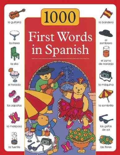 1000 First Words in Spanish: The first steps toward learning a new language are made simple and fun in this exciting picture-and-word book