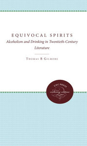 Equivocal Spirits: Alcoholism and Drinking in Twentieth-Century Literature
