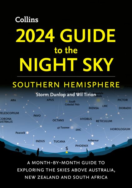 2024 Guide to the Night Sky Southern Hemisphere: A Month-By-Month Guide to Exploring the Skies Above Australia, New Zealand and South Africa