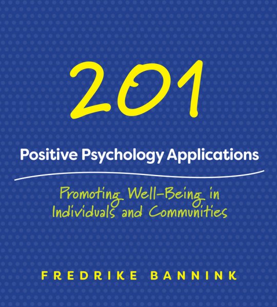 201 Positive Psychology Applications: Promoting Well-Being in Individuals and Communities