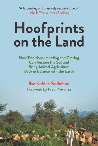 Hoofprints on the Land: How Traditional Herding and Grazing Can Restore the Soil and Bring Animal Agriculture Back in Balance with the Earth