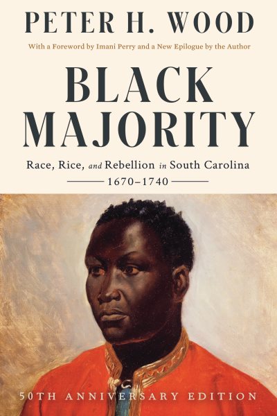 Black Majority: Race, Rice, and Rebellion in South Carolina, 1670-1740 (Anniversary)